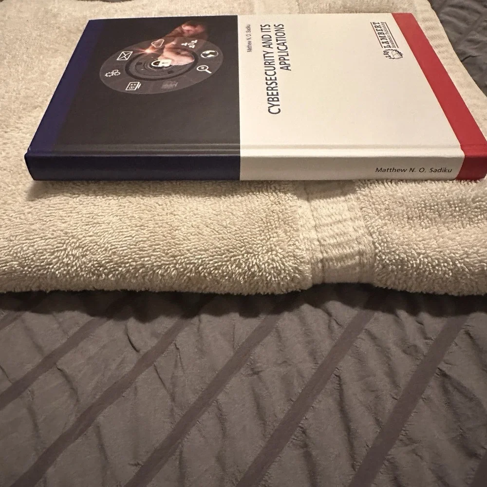Cybersecurity and Its Applications by Matthew N. O. Sadiku • Hardcover New 2023
